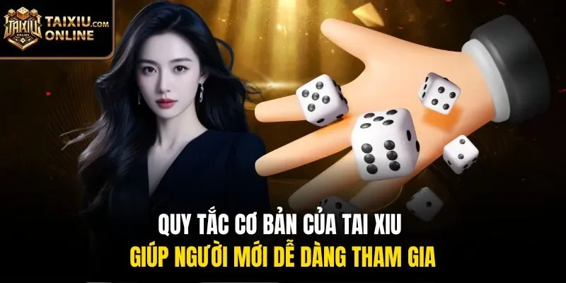 Quy tắc cơ bản của Tai Xiu gi&uacute;p người mới dễ d&agrave;ng tham gia